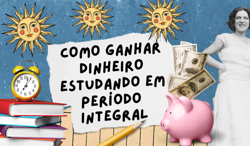 Como ganhar dinheiro estudando em período integral