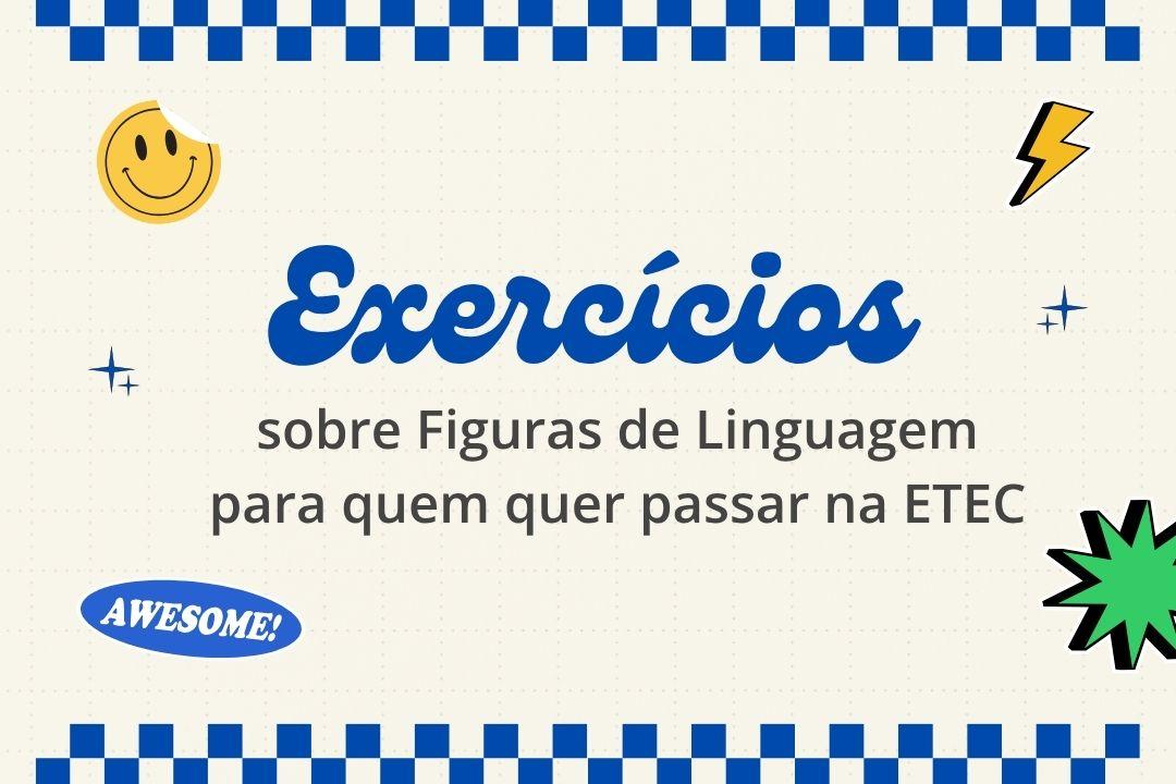 Exercícios sobre Figuras de Linguagem para a prova da ETEC